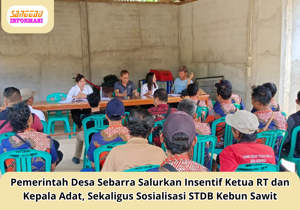 Pemerintah Desa Sebarra Salurkan Insentif Ketua RT dan Kepala Adat, Sekaligus Sosialisasi STDB Kebun Sawit